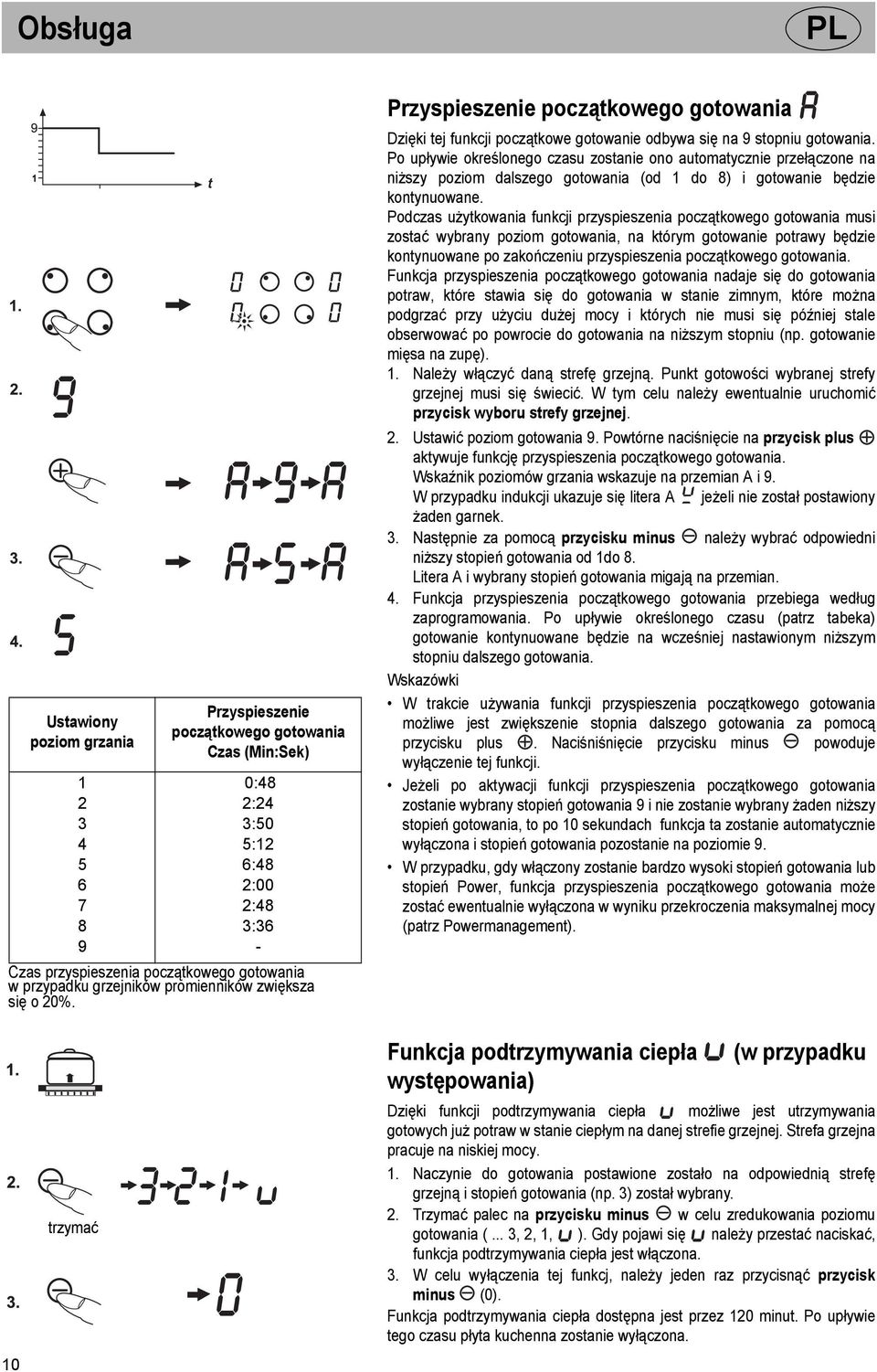 Po upływie określonego czasu zostanie ono automatycznie przełączone na niższy poziom dalszego gotowania (od 1 do 8) i gotowanie będzie kontynuowane.