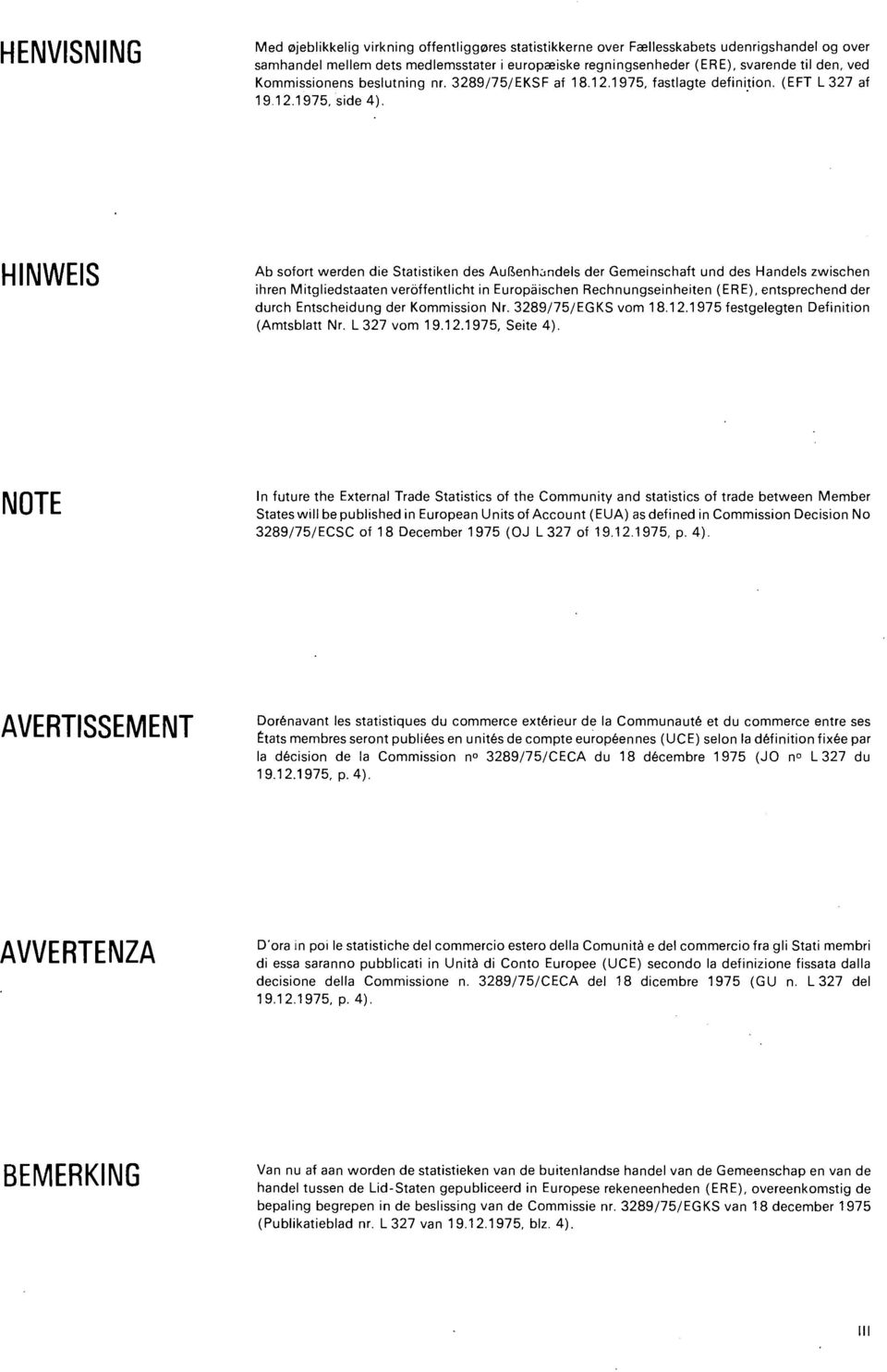 in Europäischen Rechngseinheiten (ERE), entsprechend der durch Entscheidg der Koission Nr //EGK vo festgelegten Definition (tsblatt Nr L vo, eite ) NOTE n future the External Trade tatistics of the