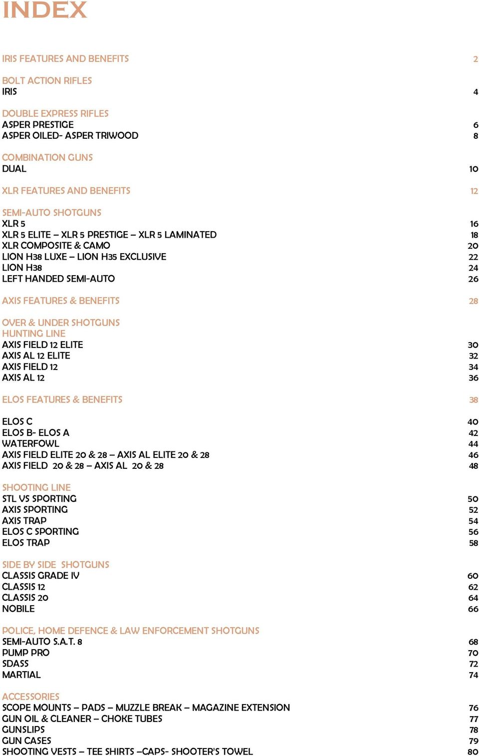 HUNTING LINE AXIS FIEL 12 ELITE 30 AXIS AL 12 ELITE 32 AXIS FIEL 12 34 AXIS AL 12 36 ELOS FEATURES & BENEFITS 38 ELOS C 40 ELOS B- ELOS A 42 WATERFOWL 44 AXIS FIEL ELITE 20 & 28 AXIS AL ELITE 20 & 28