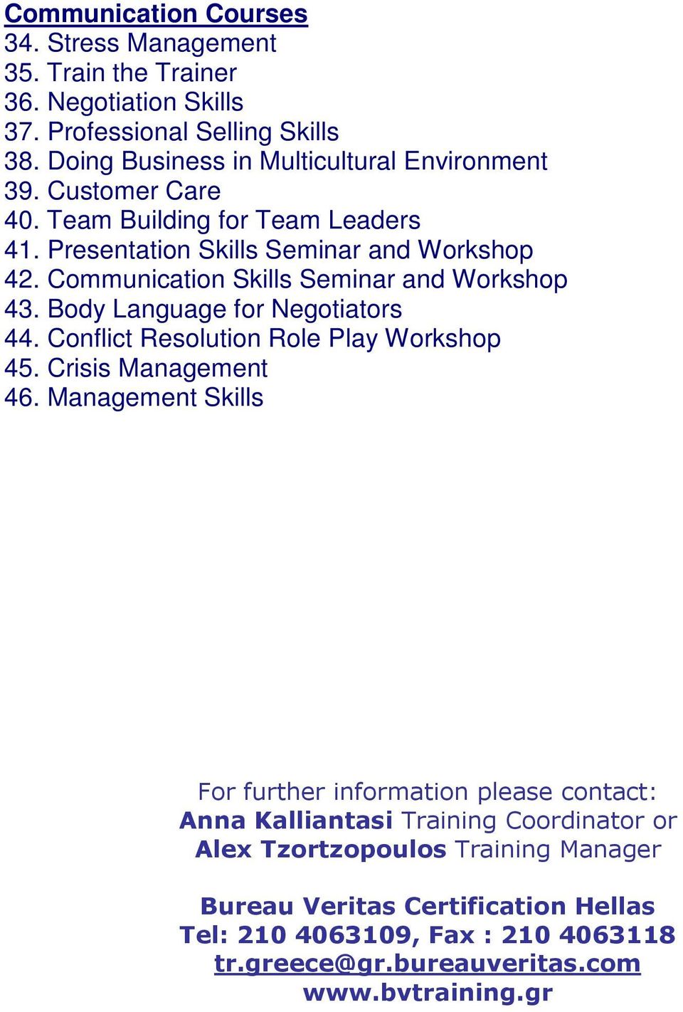 Communication Skills Seminar and Workshop 43. Body Language for Negotiators 44. Conflict Resolution Role Play Workshop 45. Crisis Management 46.