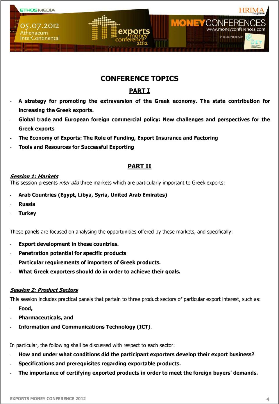 Resources for Successful Exporting PART II Session 1: Markets This session presents inter alia three markets which are particularly important to Greek exports: - Arab Countries (Egypt, Libya, Syria,