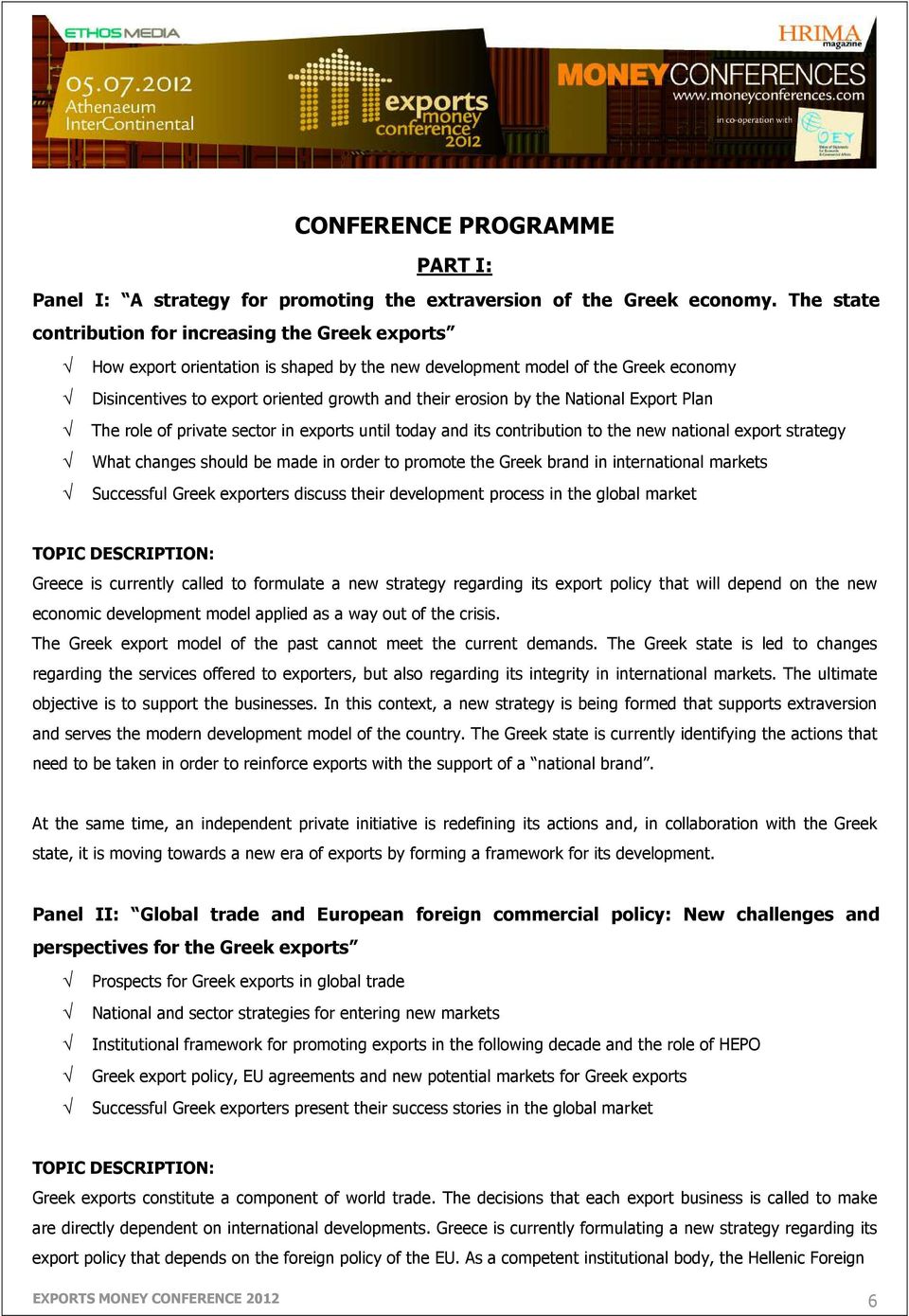 the National Export Plan The role of private sector in exports until today and its contribution to the new national export strategy What changes should be made in order to promote the Greek brand in