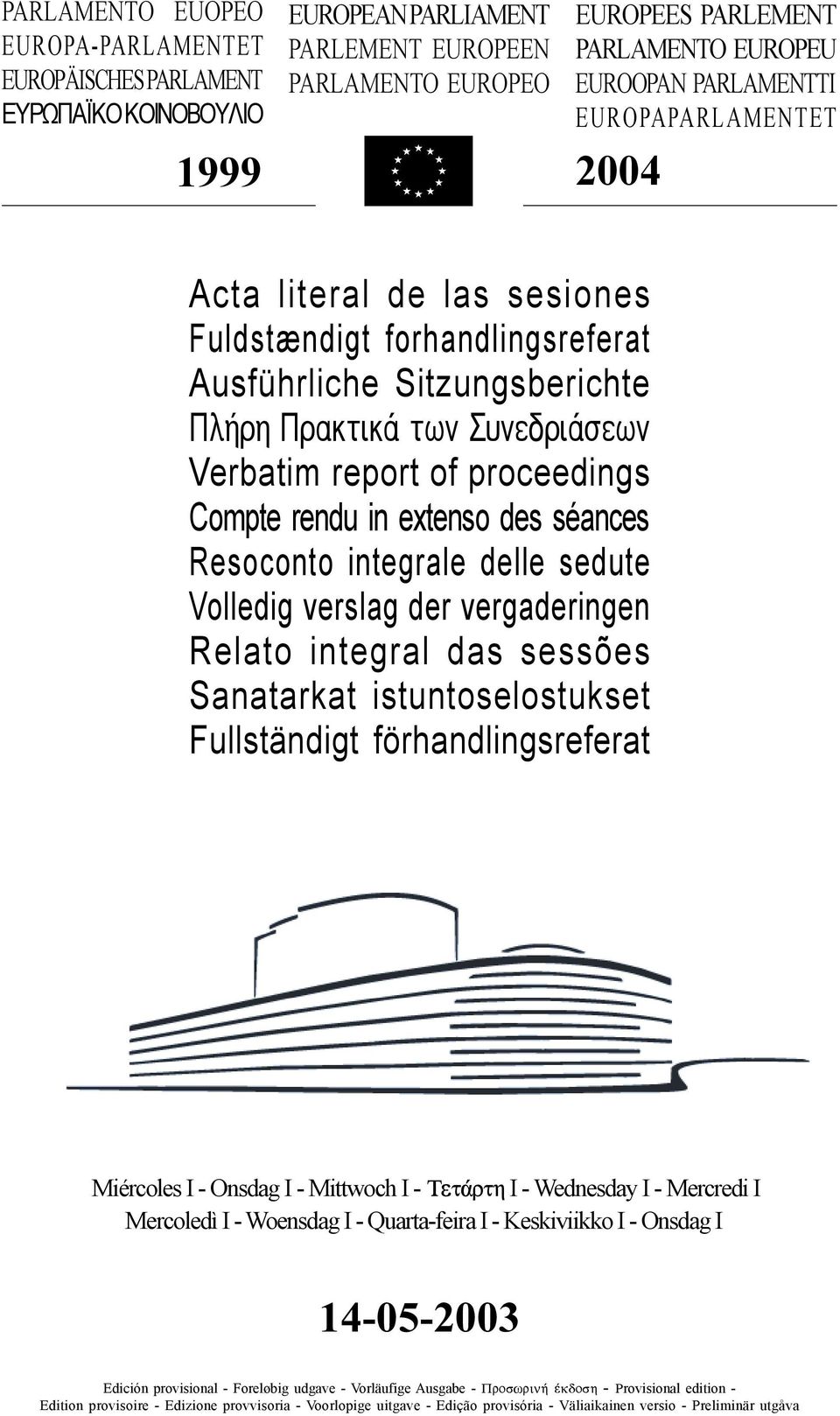 in extenso des séances Resoconto integrale delle sedute Volledig verslag der vergaderingen Relato integral das sessões Sanatarkat istuntoselostukset Fullständigt förhandlingsreferat Miércoles I -