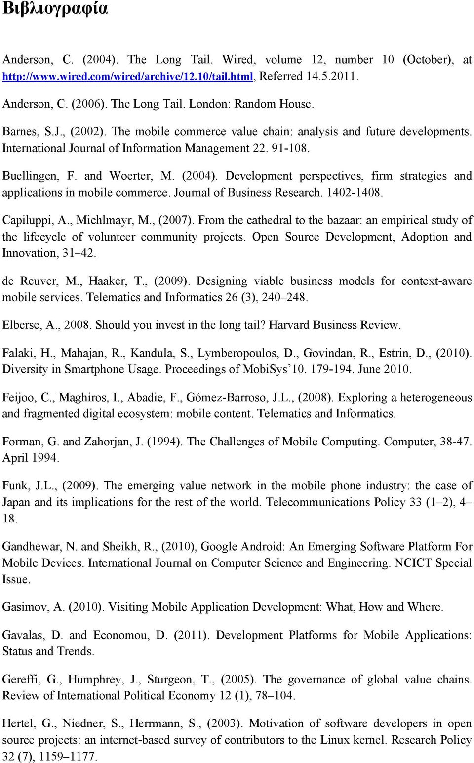 Development perspectives, firm strategies and applications in mobile commerce. Journal of Business Research. 1402-1408. Capiluppi, A., Michlmayr, M., (2007).