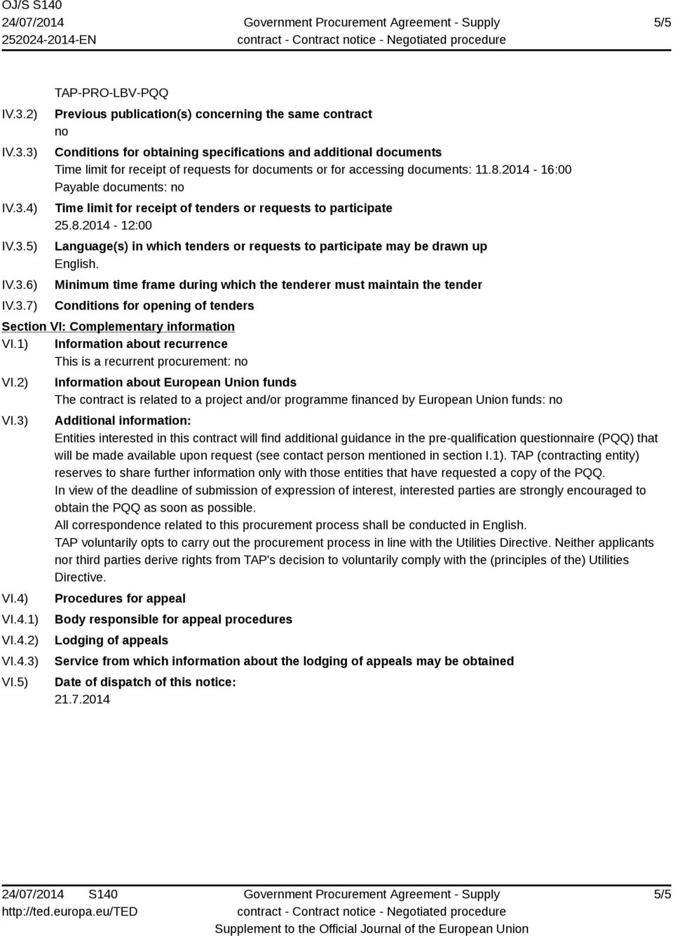 3) IV.3.4) IV.3.5) IV.3.6) IV.3.7) TAP-PRO-LBV-PQQ Previous publication(s) concerning the same contract no Conditions for obtaining specifications and additional documents Time limit for receipt of