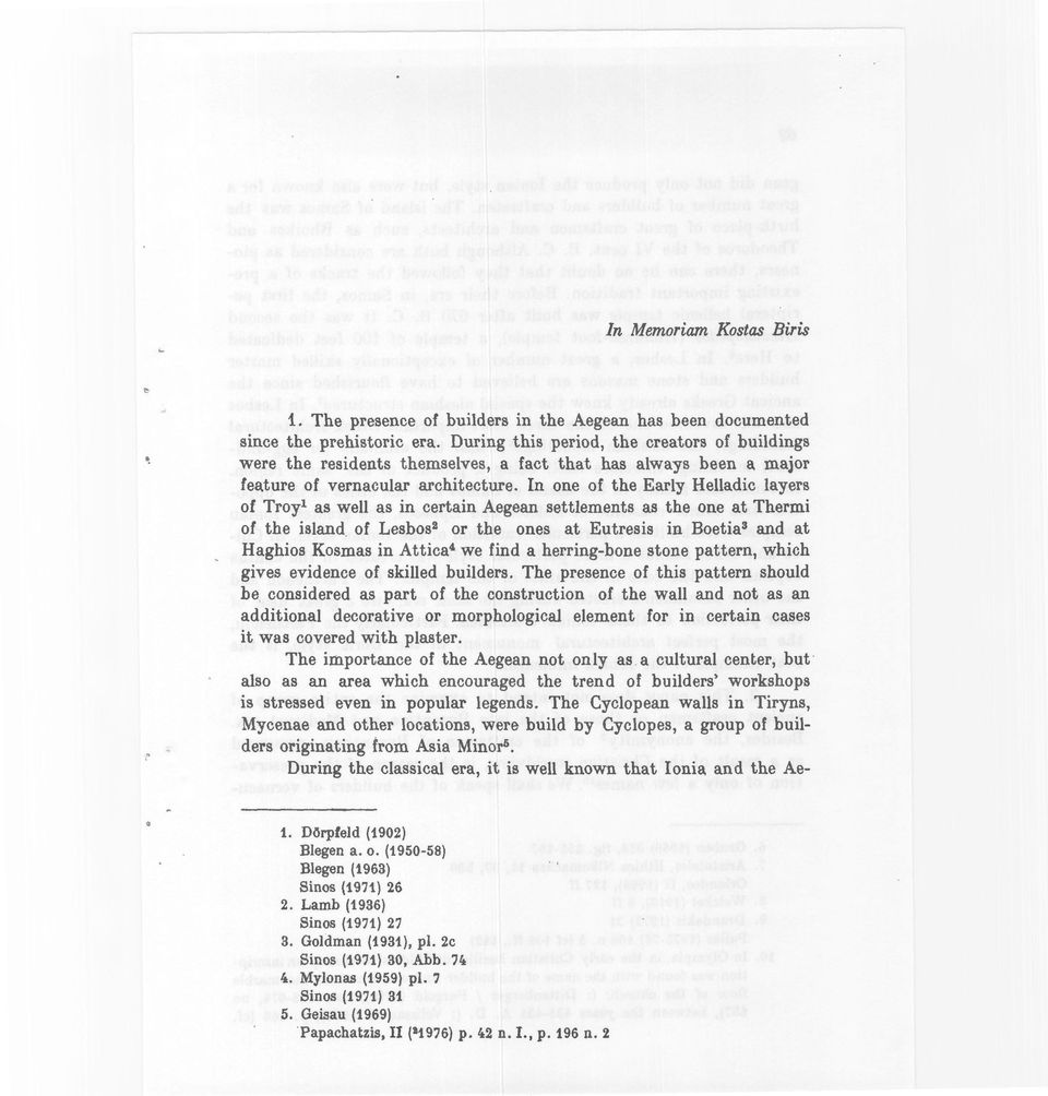 ln one of the Early Helladic layers of Troy 1 as well as in certain Aegean settlements as the one at Thermi of the island of Lesbos 2 or the ones at Eutresis in Boetia 3 and at Haghios Kosmas in