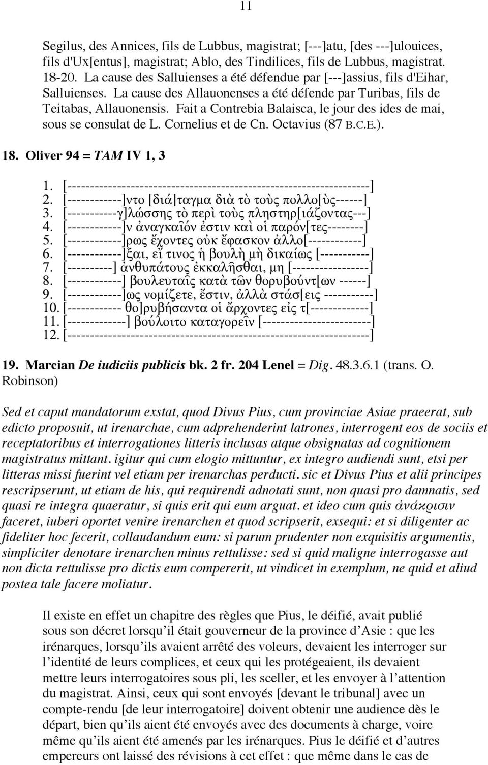 Fait a Contrebia Balaisca, le jour des ides de mai, sous se consulat de L. Cornelius et de Cn. Octavius (87 B.C.E.). 18. Oliver 94 = TAM IV 1, 3 1.