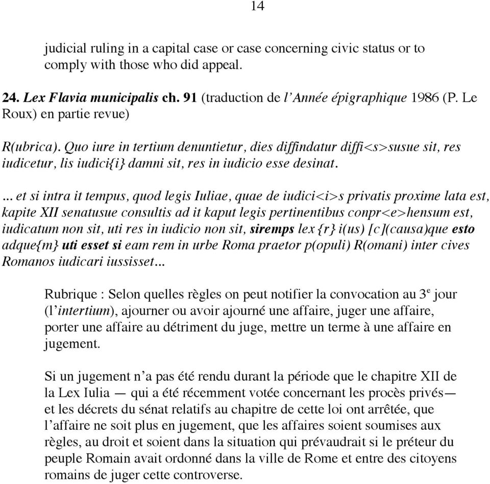 ... et si intra it tempus, quod legis Iuliae, quae de iudici<i>s privatis proxime lata est, kapite XII senatusue consultis ad it kaput legis pertinentibus conpr<e>hensum est, iudicatum non sit, uti