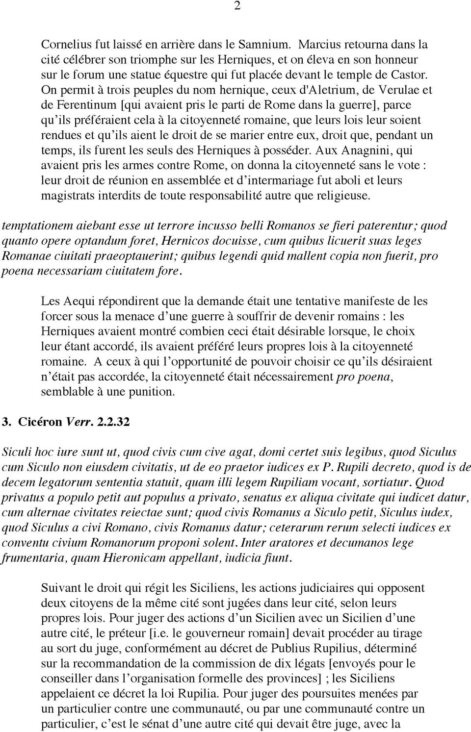 On permit à trois peuples du nom hernique, ceux d'aletrium, de Verulae et de Ferentinum [qui avaient pris le parti de Rome dans la guerre], parce qu ils préféraient cela à la citoyenneté romaine, que