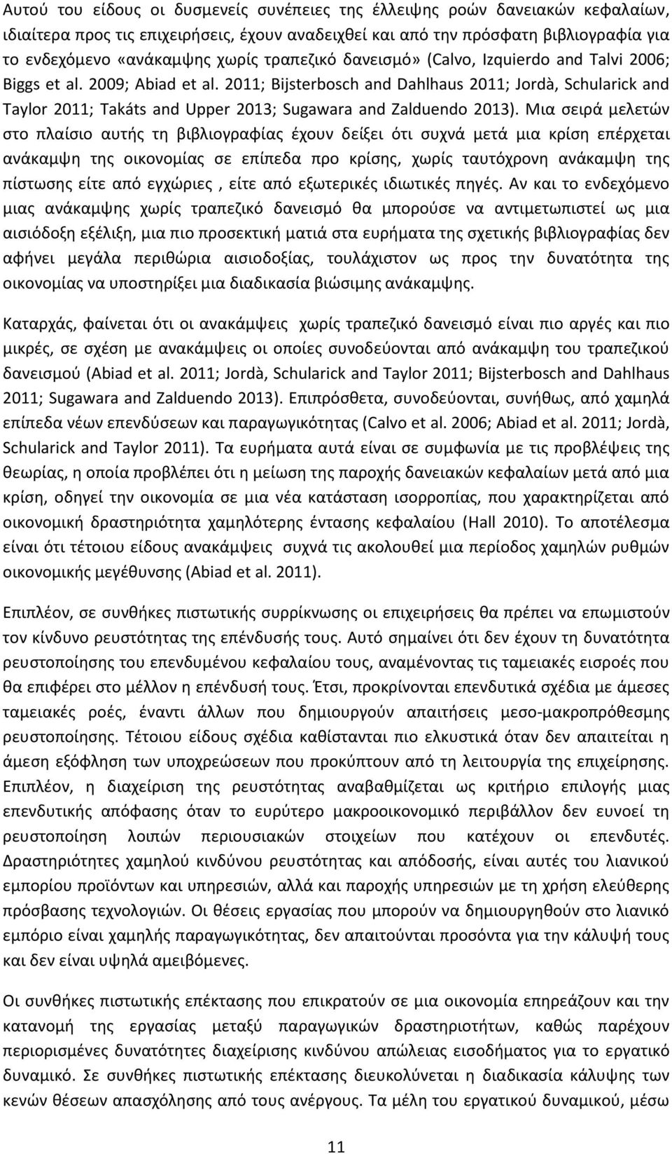 2011; Bijsterbosch and Dahlhaus 2011; Jordà, Schularick and Taylor 2011; Takáts and Upper 2013; Sugawara and Zalduendo 2013).