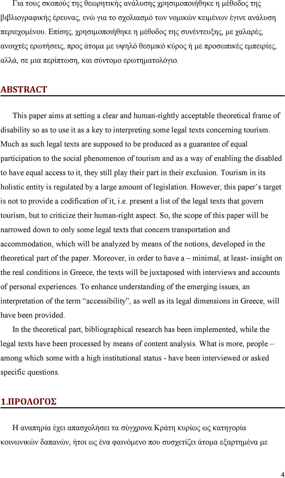 ABSTRACT This paper aims at setting a clear and human-rightly acceptable theoretical frame of disability so as to use it as a key to interpreting some legal texts concerning tourism.