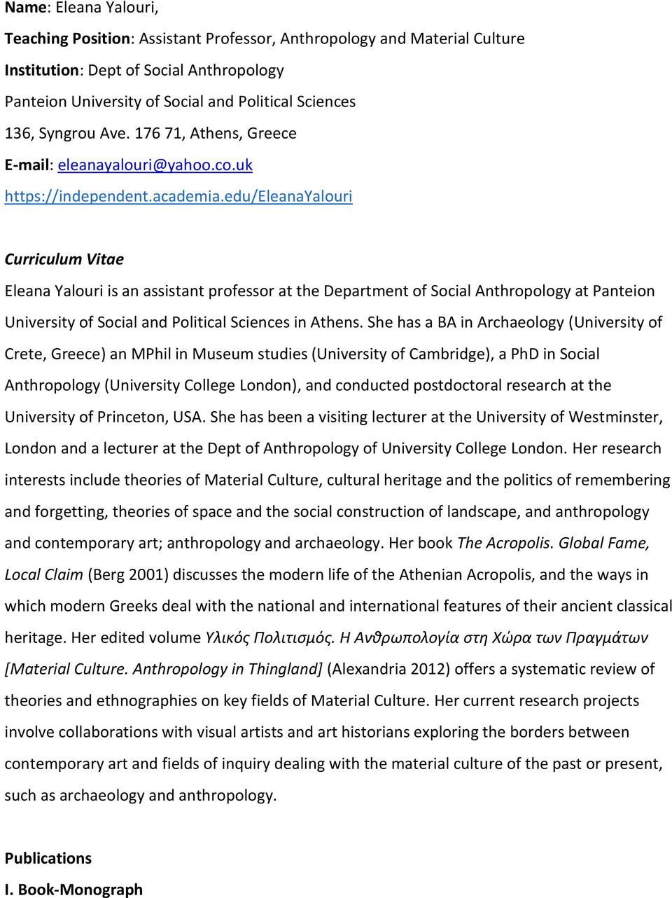 edu/eleanayalouri Curriculum Vitae Eleana Yalouri is an assistant professor at the Department of Social Anthropology at Panteion University of Social and Political Sciences in Athens.