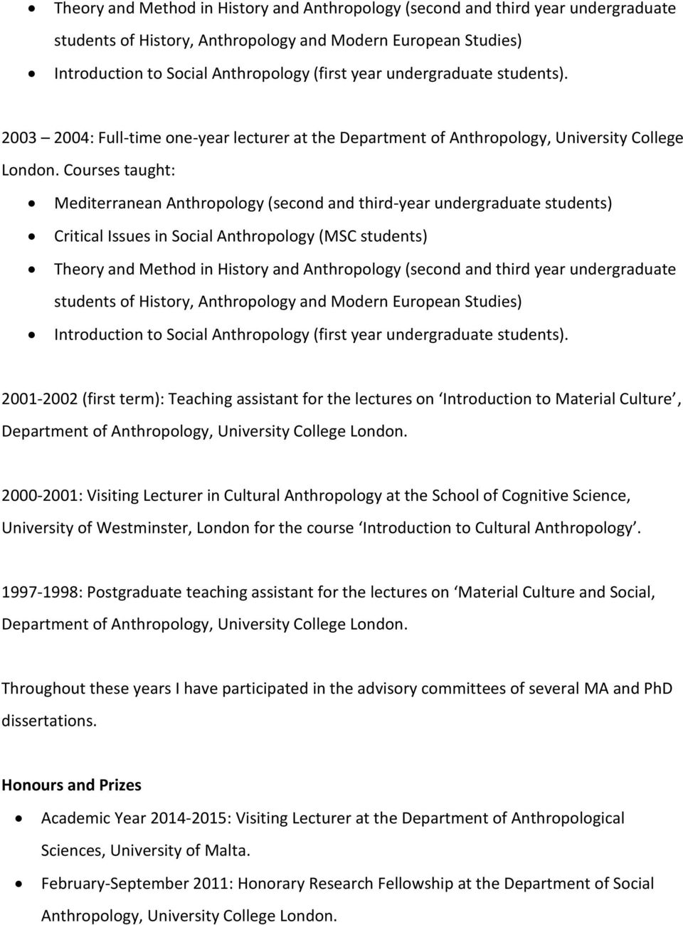 Courses taught: Mediterranean Anthropology (second and third-year undergraduate students) Critical Issues in Social Anthropology (MSC students)  undergraduate students).