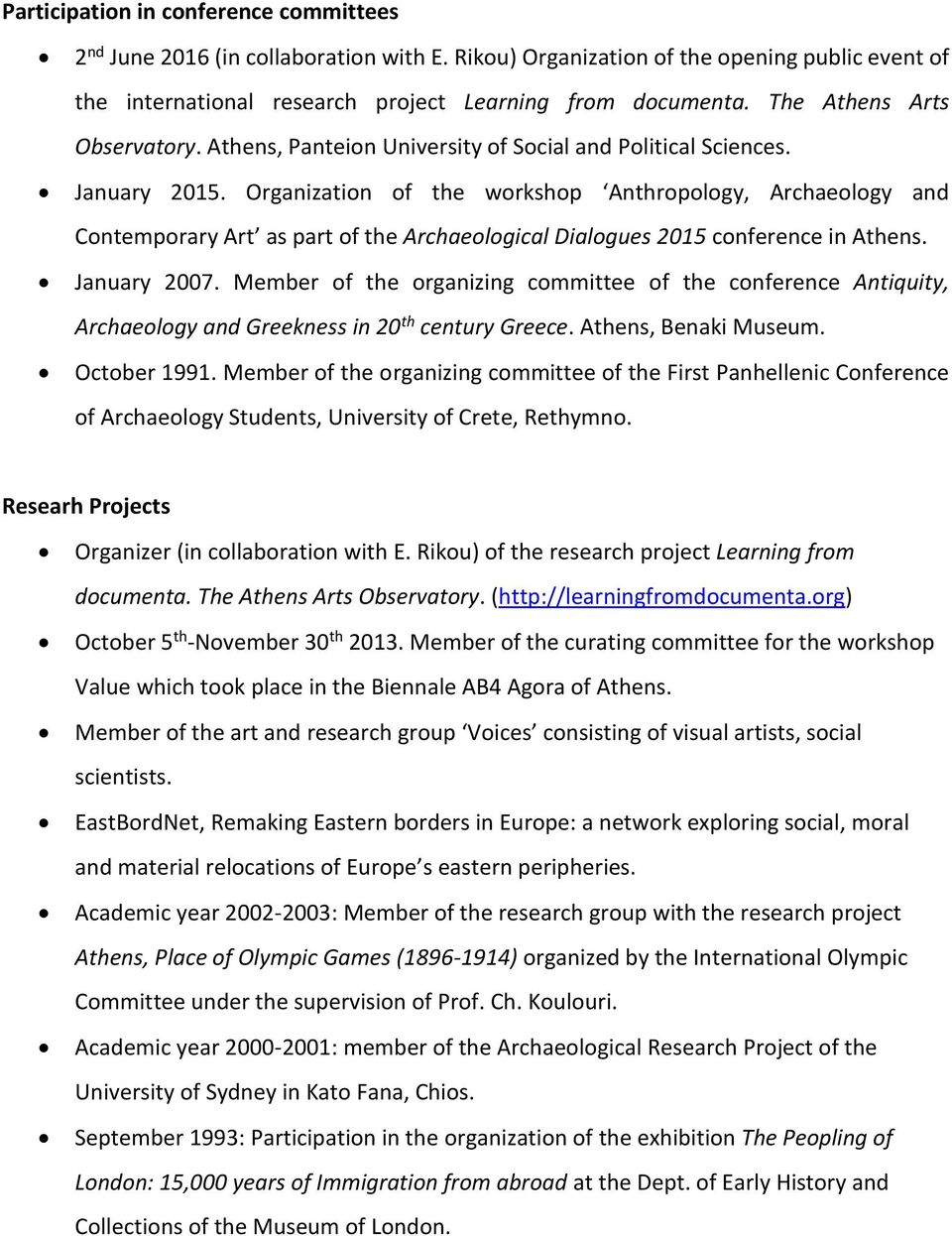 Organization of the workshop Anthropology, Archaeology and Contemporary Art as part of the Archaeological Dialogues 2015 conference in Athens. January 2007.