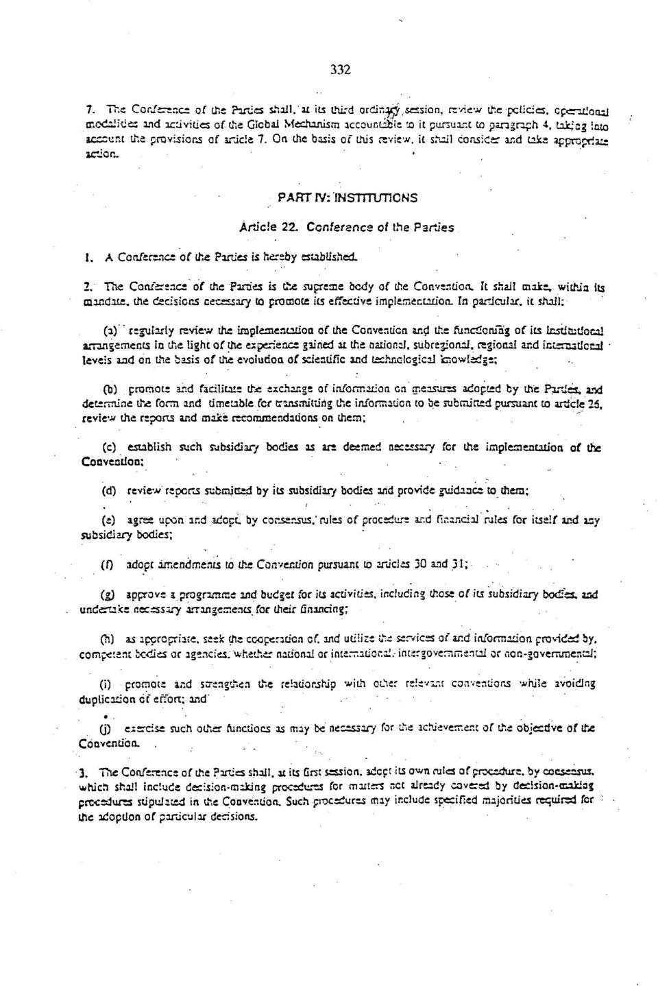 On the basis of this review, it shail consider and take appropria^: action. ' PART [V: INSTITUTIONS Article 22. Conference of the Parties 1. A Conference of the Parties is hereby established. 2. The Conference of the Parties is the supreme bedy of the Convention.