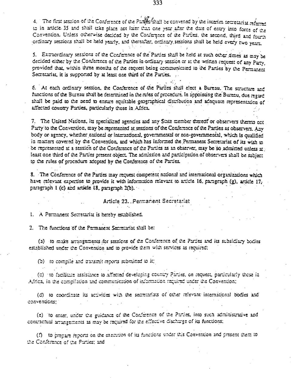 Unless otherwise decided by the Conference of the Paries, the second, third and fcunh ordinary session shall be held yearly, and thereafter, ordinary, sessions shall be held every two years. 5.