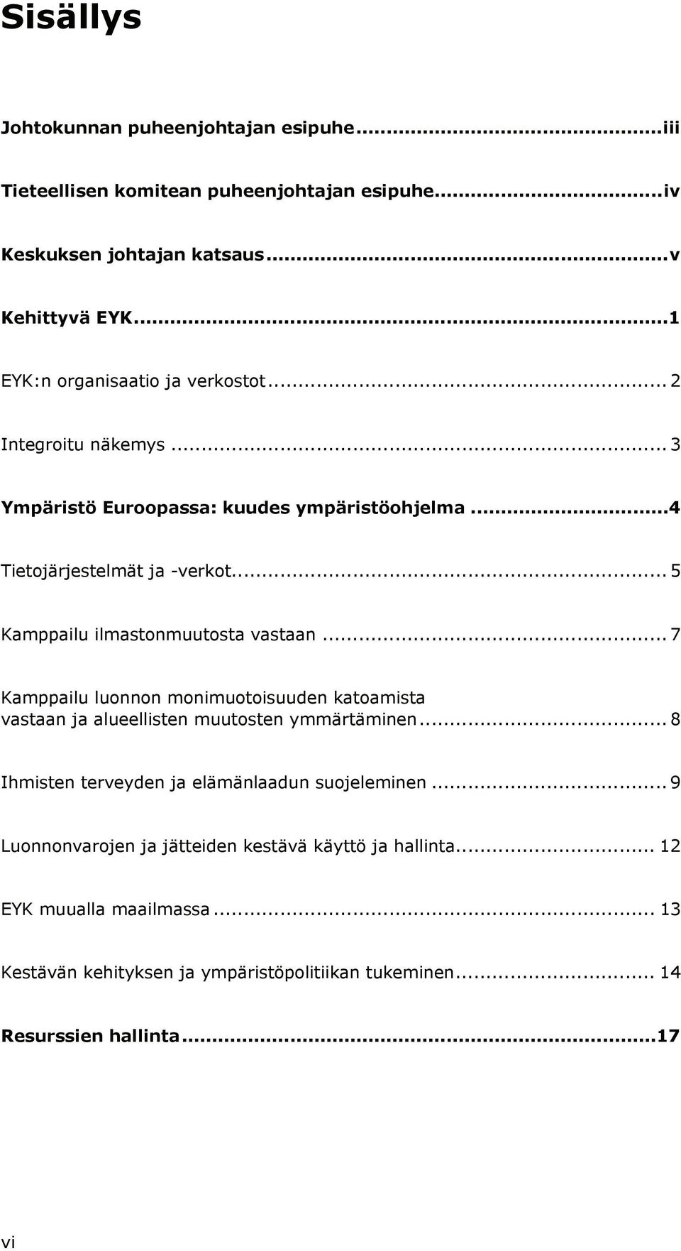 ..5 Καµππαιλυ ιλµαστονµυυτοστα ϖαστααν...7 Καµππαιλυ λυοννον µονιµυοτοισυυδεν κατοαµιστα ϖαστααν ϕα αλυεελλιστεν µυυτοστεν ψµµ ρτ µινεν.