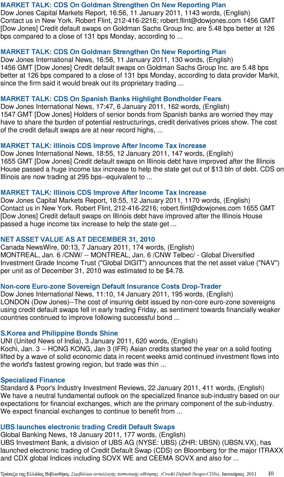 .. MARKET TALK: CDS On Goldman Strengthen On New Reporting Plan Dow Jones International News, 16:56, 11 January 2011, 130 words, (English) 1456 GMT [Dow Jones] Credit default swaps on Goldman Sachs