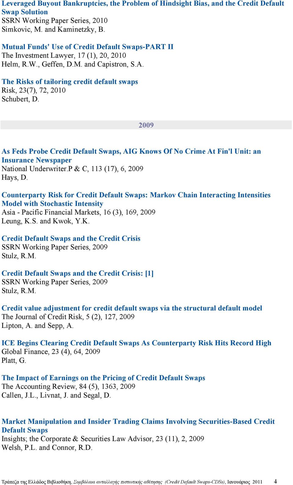 2009 As Feds Probe Credit Default Swaps, AIG Knows Of No Crime At Fin'l Unit: an Insurance Newspaper National Underwriter.P & C, 113 (17), 6, 2009 Hays, D.