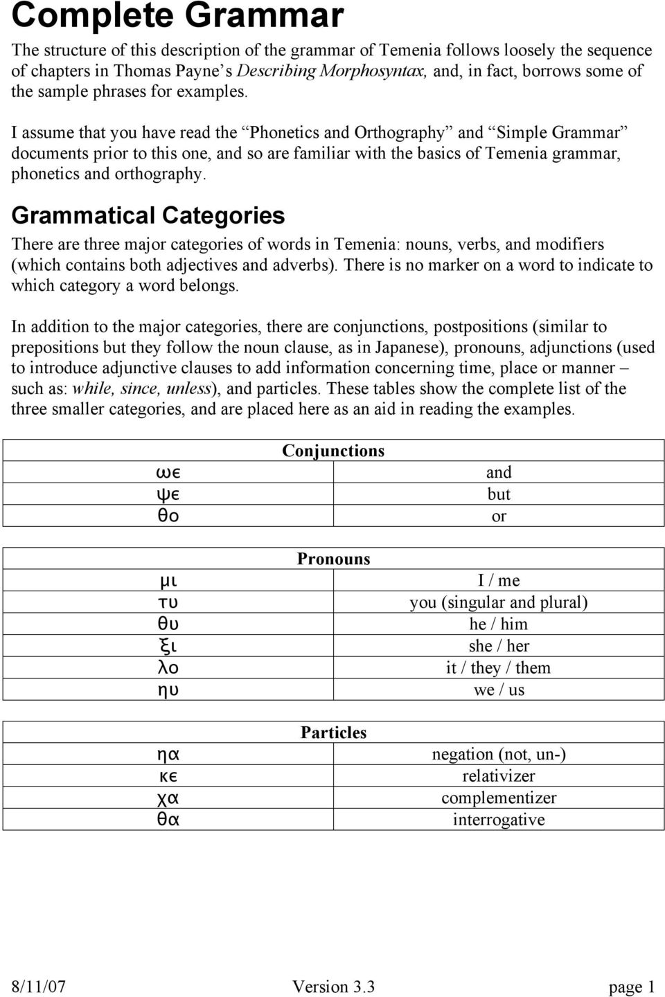 I assume that you have read the Phonetics and Orthography and Simple Grammar documents prior to this one, and so are familiar with the basics of Temenia grammar, phonetics and orthography.