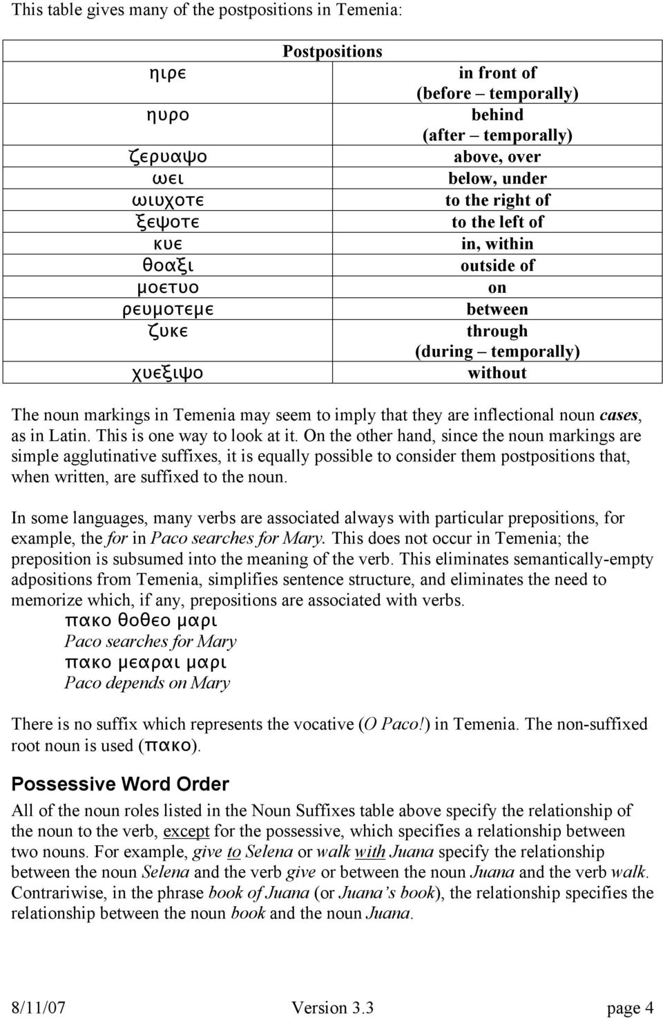 inflectional noun cases, as in Latin. This is one way to look at it.