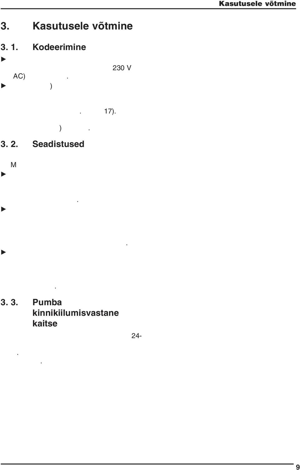 Seadistused Kuumaveeboileri ühendamisel mooduliga HSM: B Kütteseadmel seadistada kütte pealevoolutemperatuur vähemalt nii kõrgeks, kui on soovitav kuumaveeboileri laadimistemperatuur.