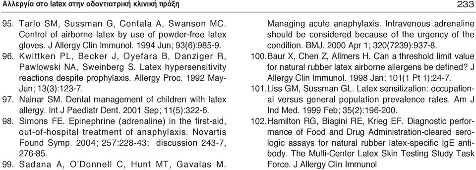 Nainar SM. Dental management of children with latex allergy. Int J Paediatr Dent. 2001 Sep; 11(5):322-6. 98. Simons FE.