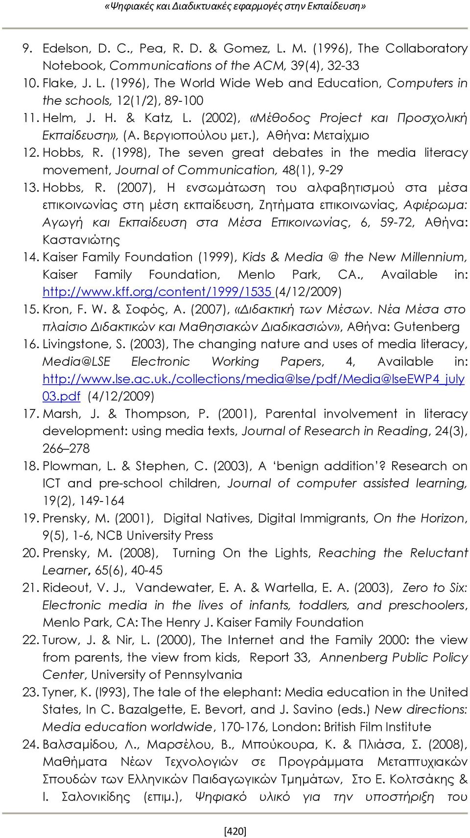 (1998), The seven great debates in the media literacy movement, Journal of Communication, 48(1), 9-29 13. Hobbs, R.