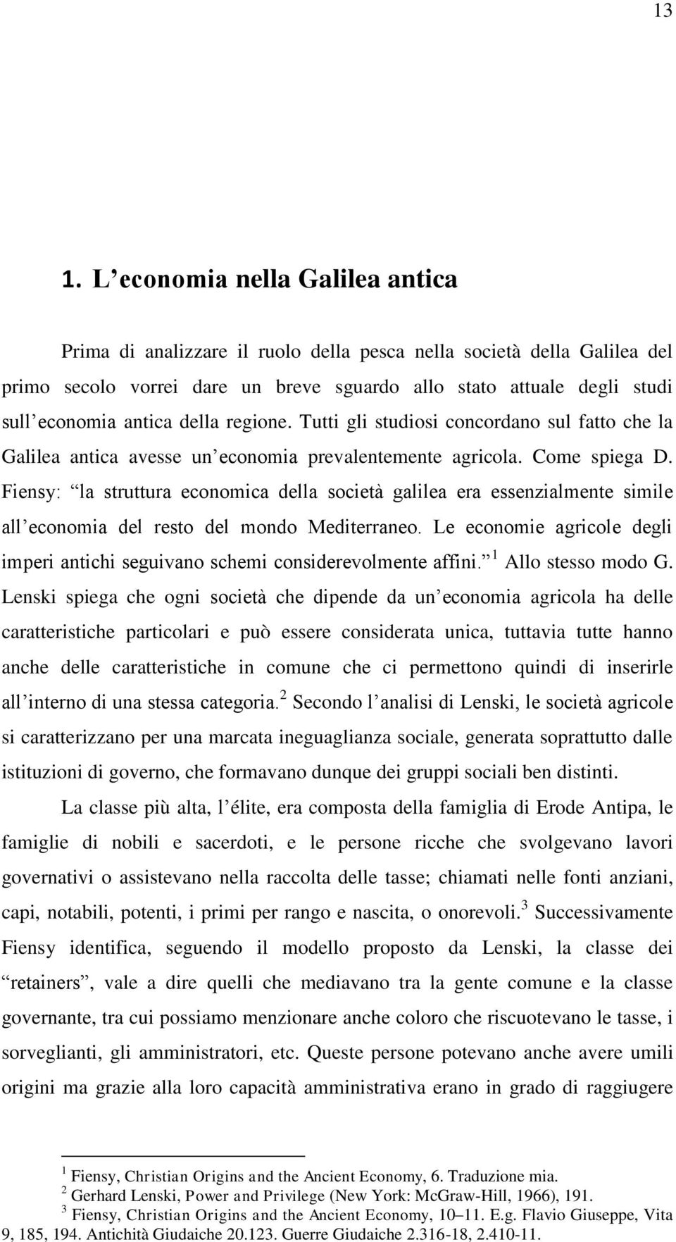 Fiensy: la struttura economica della società galilea era essenzialmente simile all economia del resto del mondo Mediterraneo.