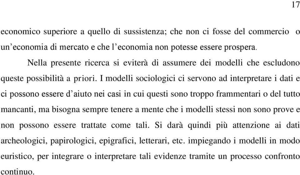 I modelli sociologici ci servono ad interpretare i dati e ci possono essere d aiuto nei casi in cui questi sono troppo frammentari o del tutto mancanti, ma bisogna sempre tenere a