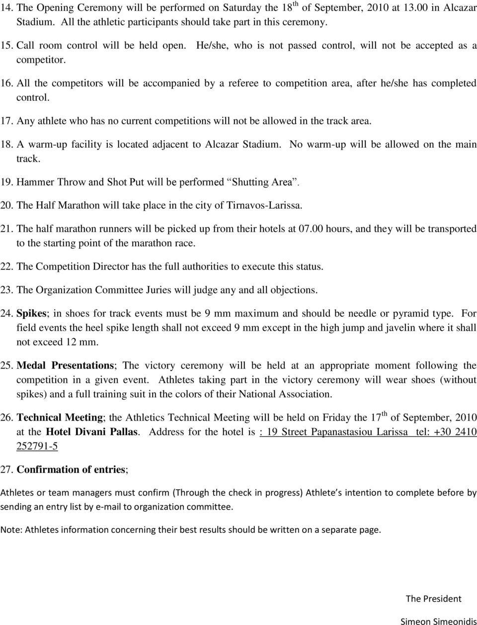 All the competitors will be accompanied by a referee to competition area, after he/she has completed control. 17. Any athlete who has no current competitions will not be allowed in the track area. 18.