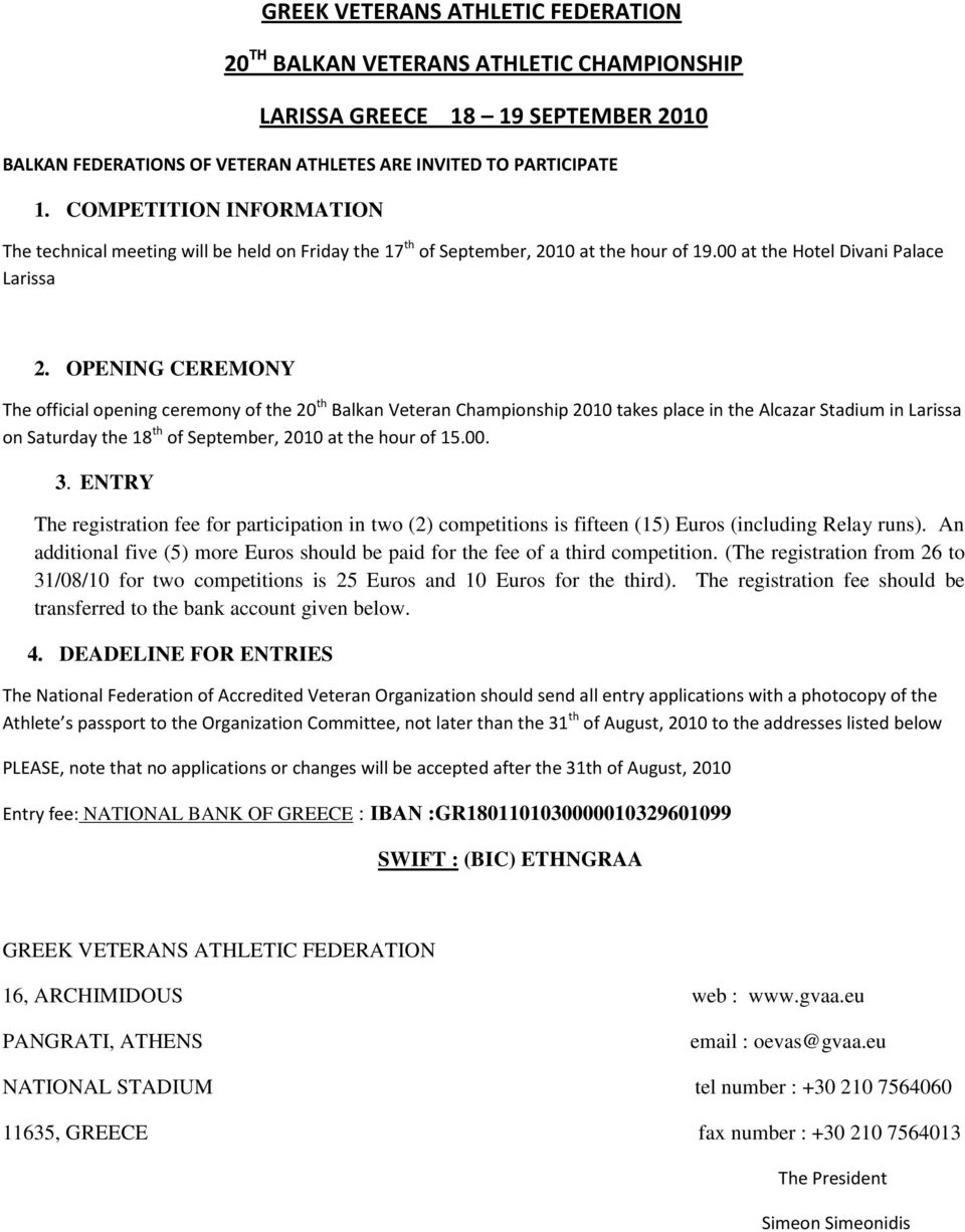 OPENING CEREMONY The official opening ceremony of the 20 th Balkan Veteran Championship 2010 takes place in the Alcazar Stadium in Larissa on Saturday the 18 th of September, 2010 at the hour of 15.