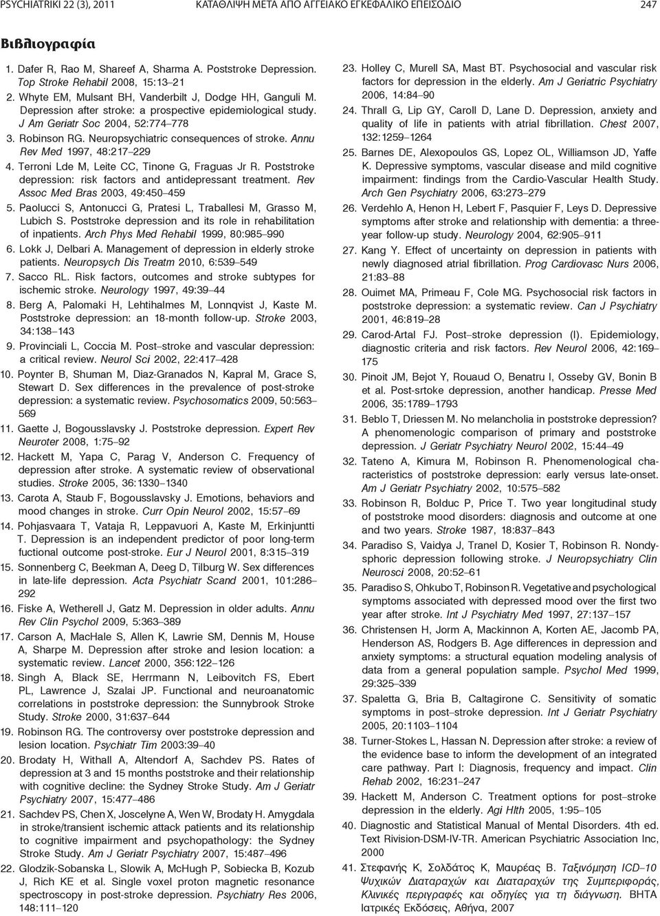 Neuropsychiatric consequences of stroke. Annu Rev Med 1997, 48:217 229 4. Terroni Lde M, Leite CC, Tinone G, Fraguas Jr R. Poststroke depression: risk factors and antidepressant treatment.