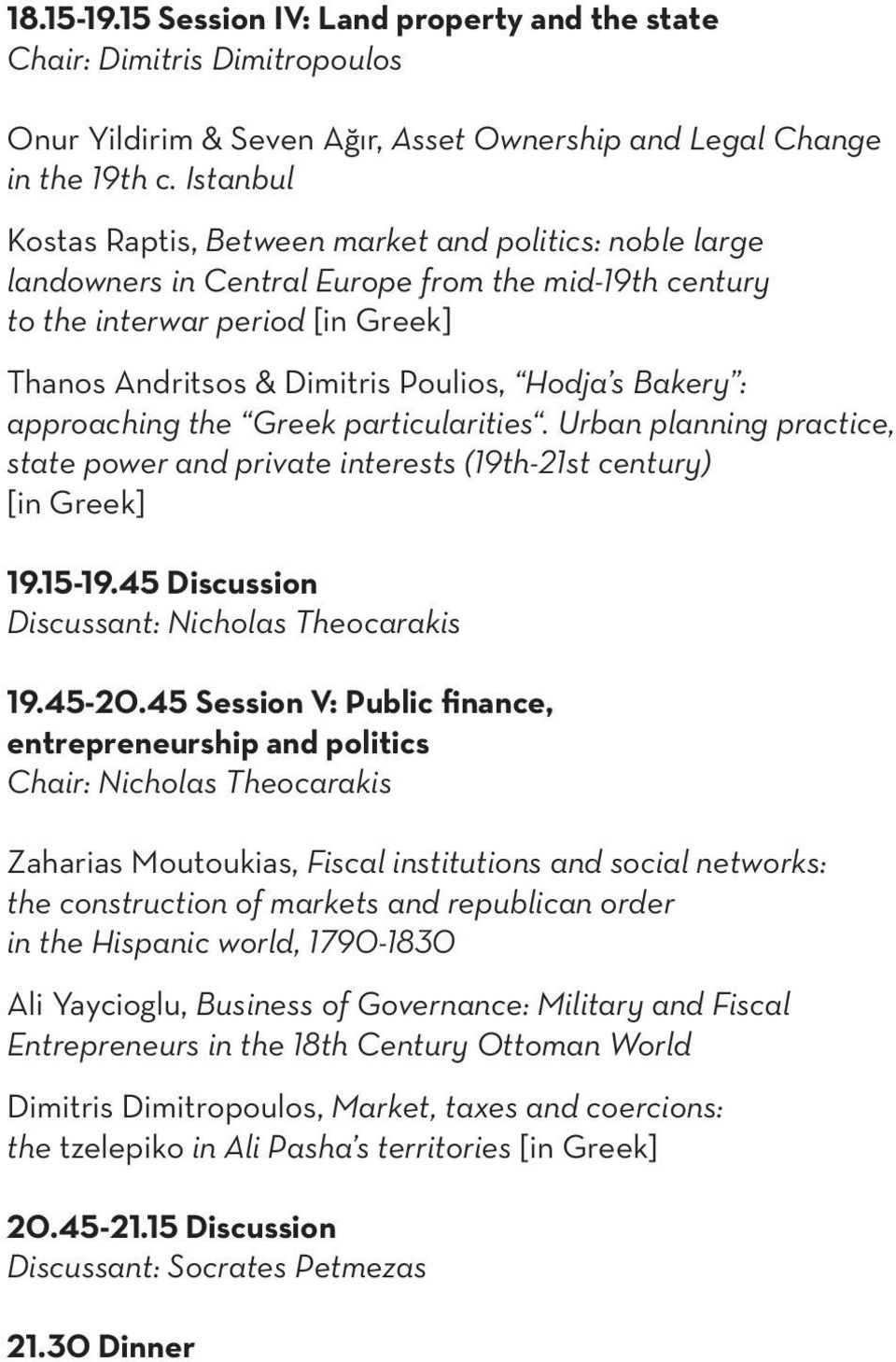 Bakery : approaching the Greek particularities. Urban planning practice, state power and private interests (19th-21st century) [in Greek] 19.15-19.45 Discussion Discussant: Nicholas Theocarakis 19.