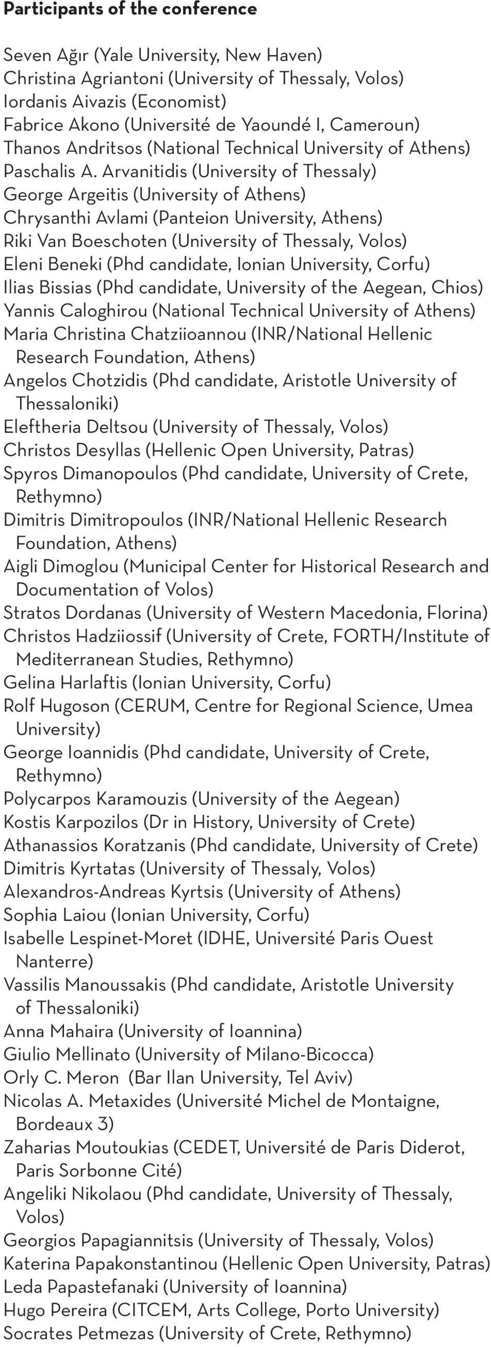 Arvanitidis (University of Thessaly) George Argeitis (University of Athens) Chrysanthi Avlami (Panteion University, Athens) Riki Van Boeschoten (University of Thessaly, Volos) Eleni Beneki (Phd