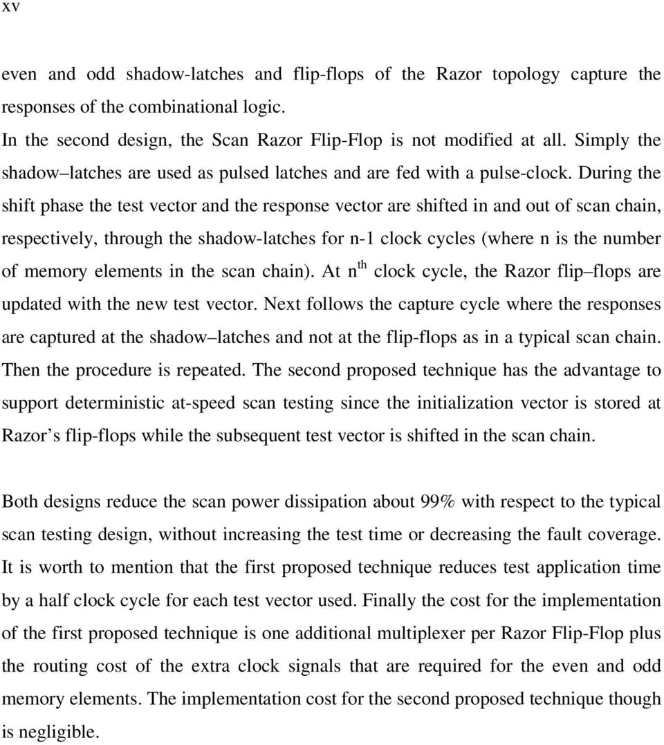 During the shift phase the test vector and the response vector are shifted in and out of scan chain, respectively, through the shadow-latches for n-1 clock cycles (where n is the number of memory