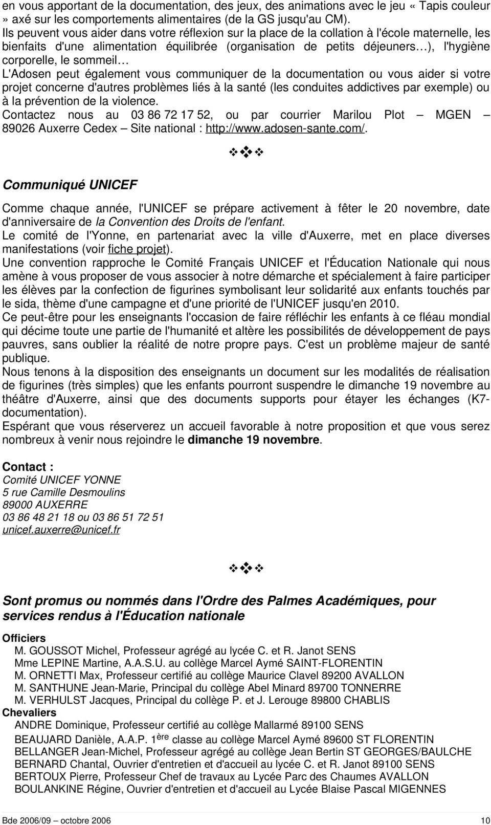 le sommeil L'Adosen peut également vous communiquer de la documentation ou vous aider si votre projet concerne d'autres problèmes liés à la santé (les conduites addictives par exemple) ou à la