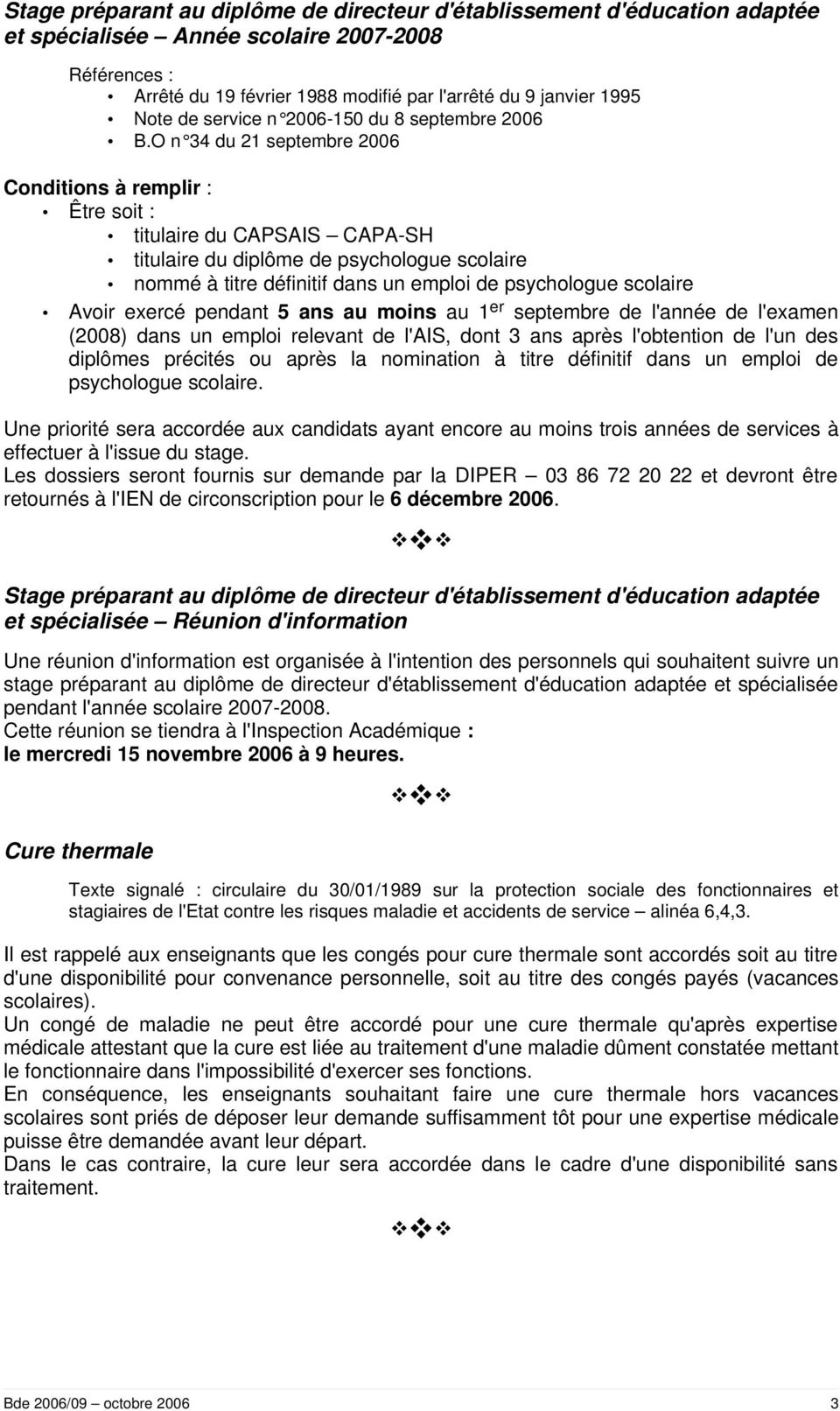 O n 34 du 21 septembre 2006 Conditions à remplir : Être soit : titulaire du CAPSAIS CAPA-SH titulaire du diplôme de psychologue scolaire nommé à titre définitif dans un emploi de psychologue scolaire