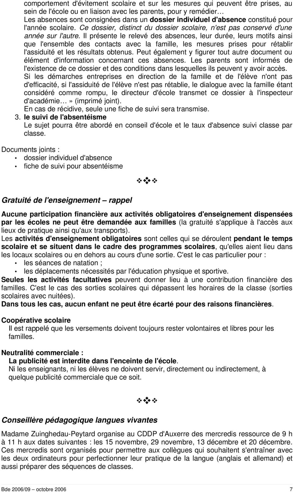 Il présente le relevé des absences, leur durée, leurs motifs ainsi que l'ensemble des contacts avec la famille, les mesures prises pour rétablir l'assiduité et les résultats obtenus.