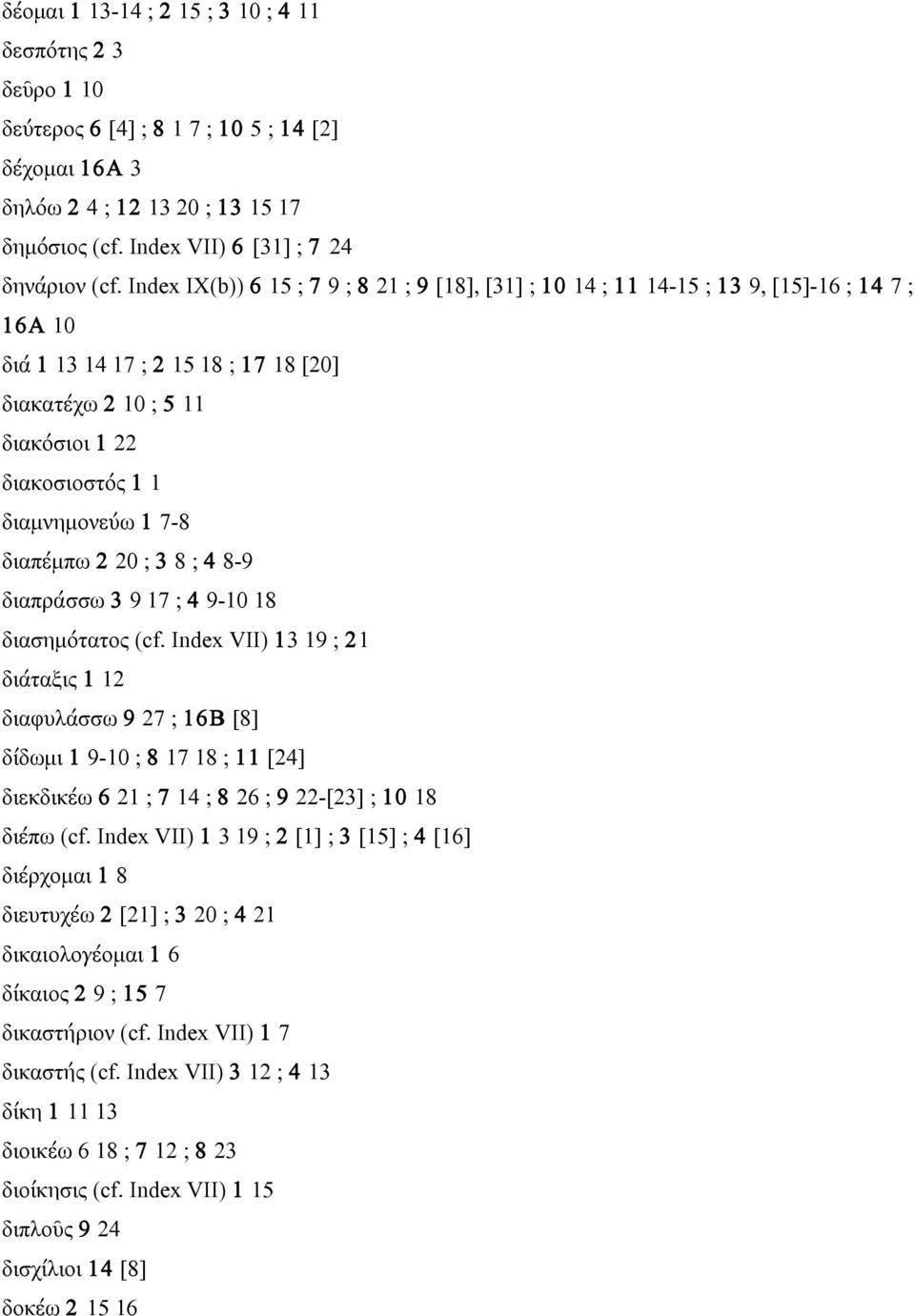 διαµνηµονεύω 1 7-8 διαπέµπω 2 20 ; 3 8 ; 4 8-9 διαπράσσω 3 9 17 ; 4 9-10 18 διασηµότατος (cf.