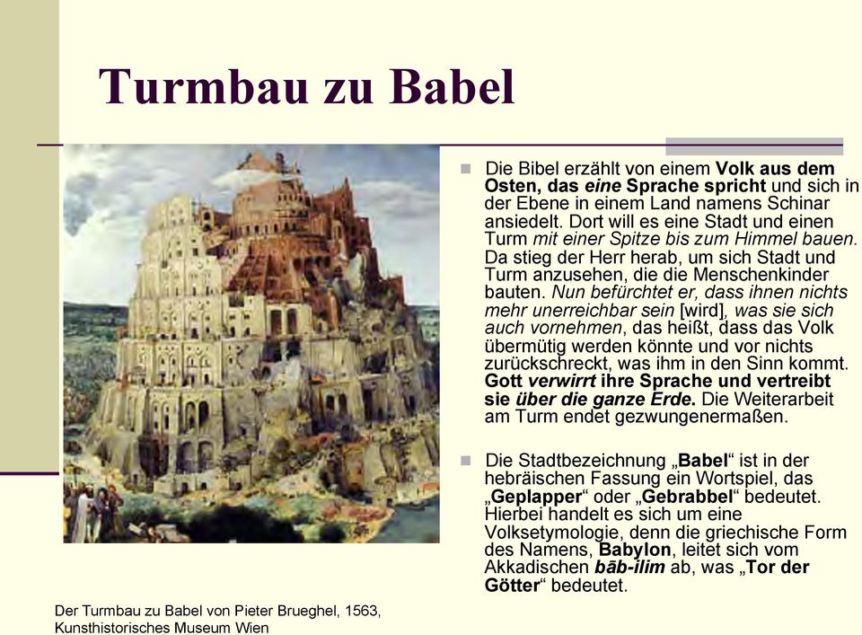 Nun befürchtet er, dass ihnen nichts mehr unerreichbar sein [wird], was sie sich auch vornehmen, das heißt, dass das Volk übermütig werden könnte und vor nichts zurückschreckt, was ihm in den Sinn