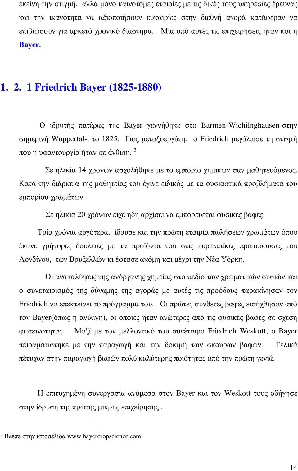 Γιος μεταξοεργάτη, ο Friedrich μεγάλωσε τη στιγμή που η υφαντουργία ήταν σε άνθιση. 2 Σε ηλικία 14 χρόνων ασχολήθηκε με το εμπόριο χημικών σαν μαθητευόμενος.