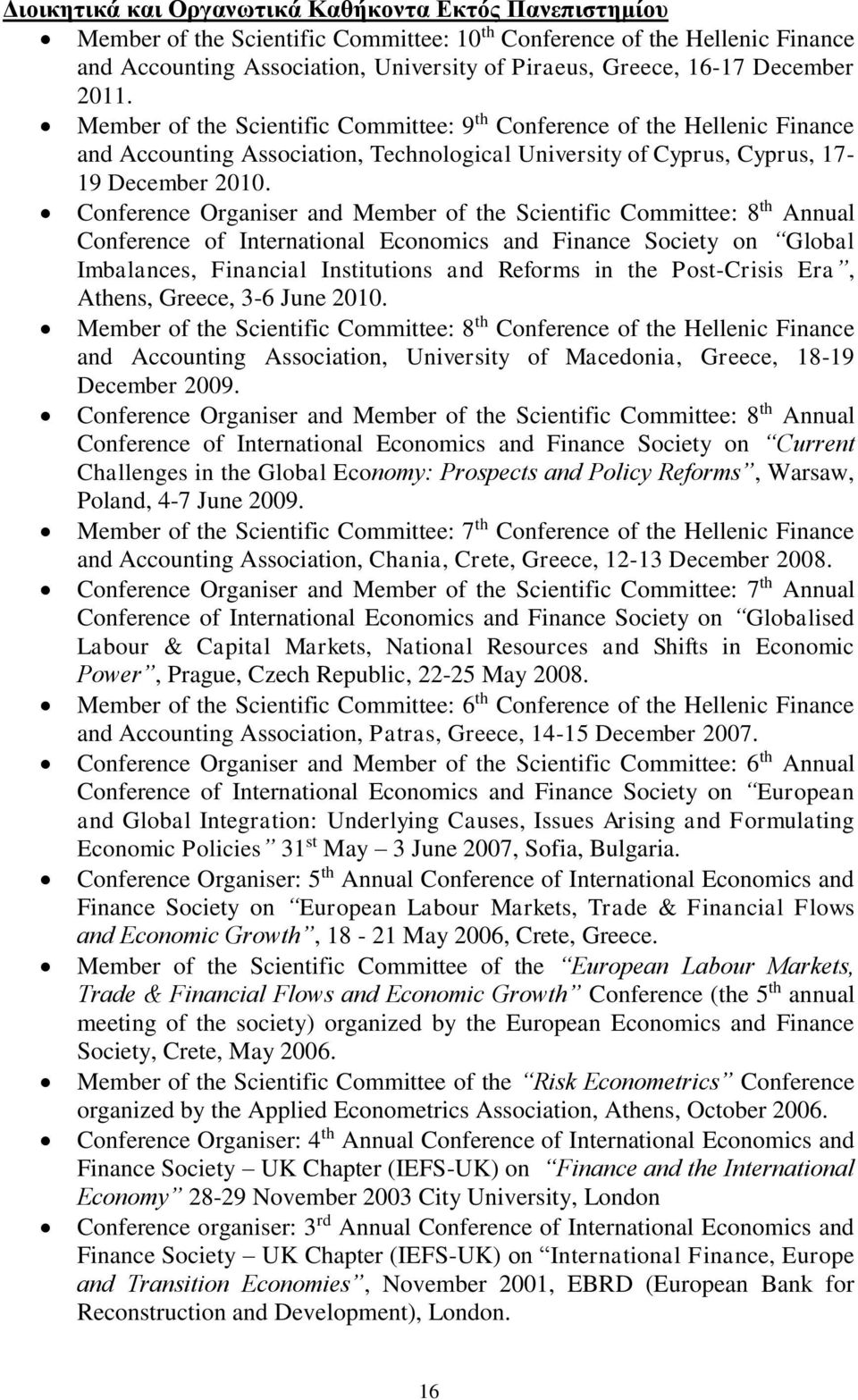 Conference Organiser and Member of the Scientific Committee: 8 th Annual Conference of International Economics and Finance Society on Global Imbalances, Financial Institutions and Reforms in the