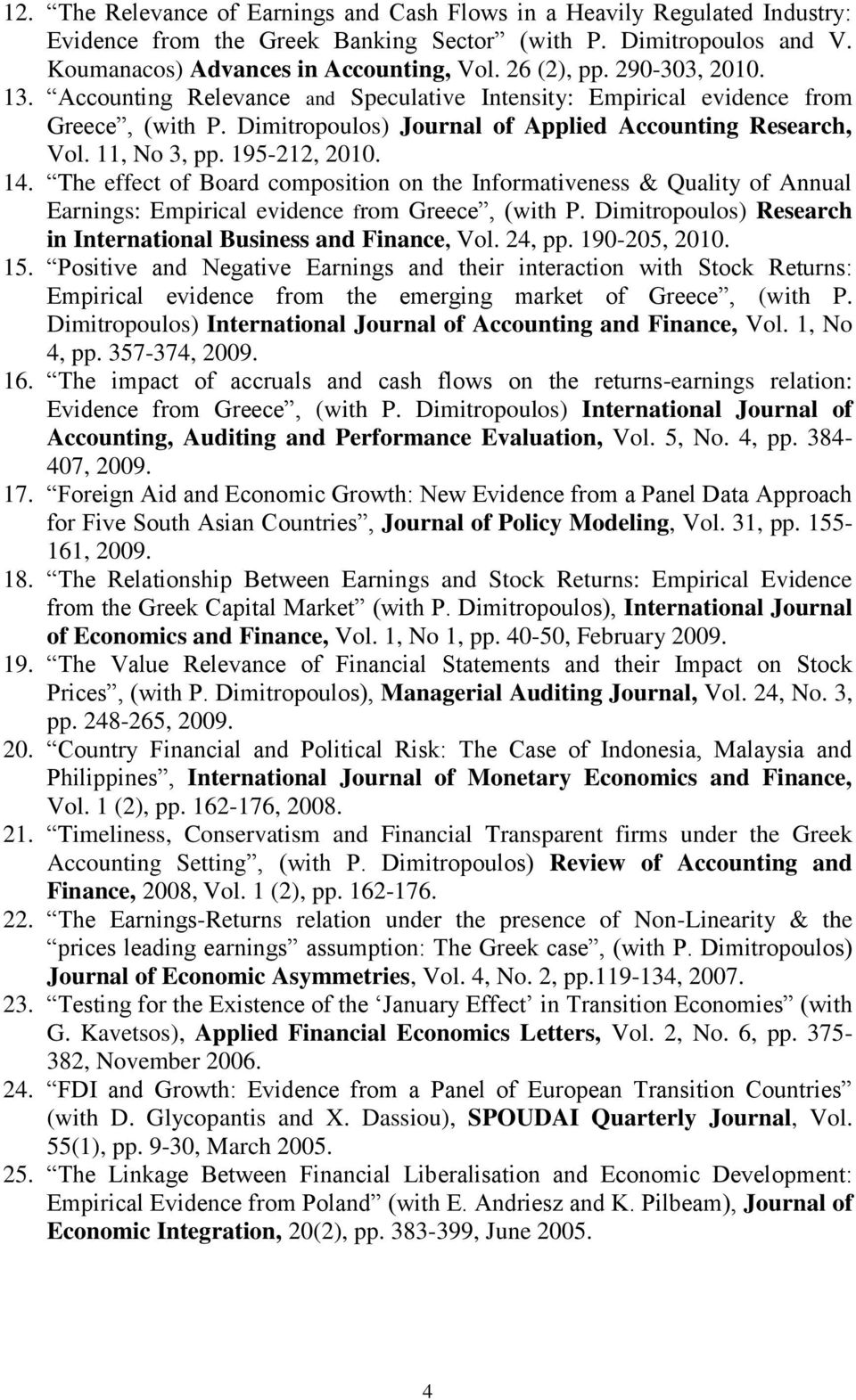 The effect of Board composition on the Informativeness & Quality of Annual Earnings: Empirical evidence from Greece, (with P. Dimitropoulos) Research in International Business and Finance, Vol.