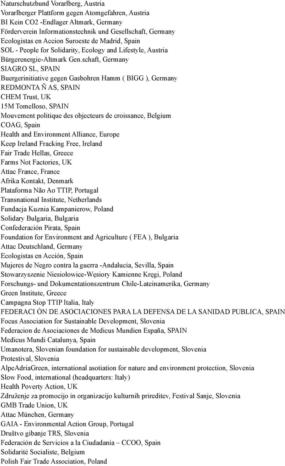 schaft, Germany SIAGRO SL, SPAIN Buergerinitiative gegen Gasbohren Hamm ( BIGG ), Germany REDMONTA Ñ AS, SPAIN CHEM Trust, UK 15M Tomelloso, SPAIN Mouvement politique des objecteurs de croissance,