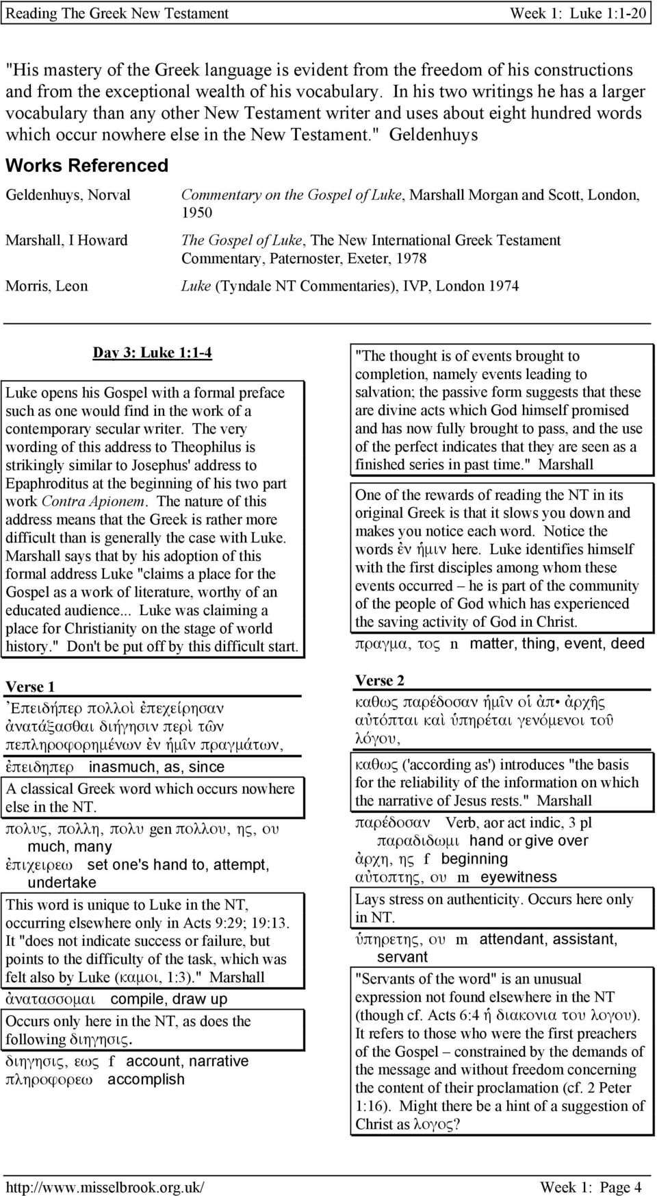 " Geldenhuys Works Referenced Geldenhuys, Norval Commentary on the Gospel of Luke, Marshall Morgan and Scott, London, 1950 Marshall, I Howard The Gospel of Luke, The New International Greek Testament