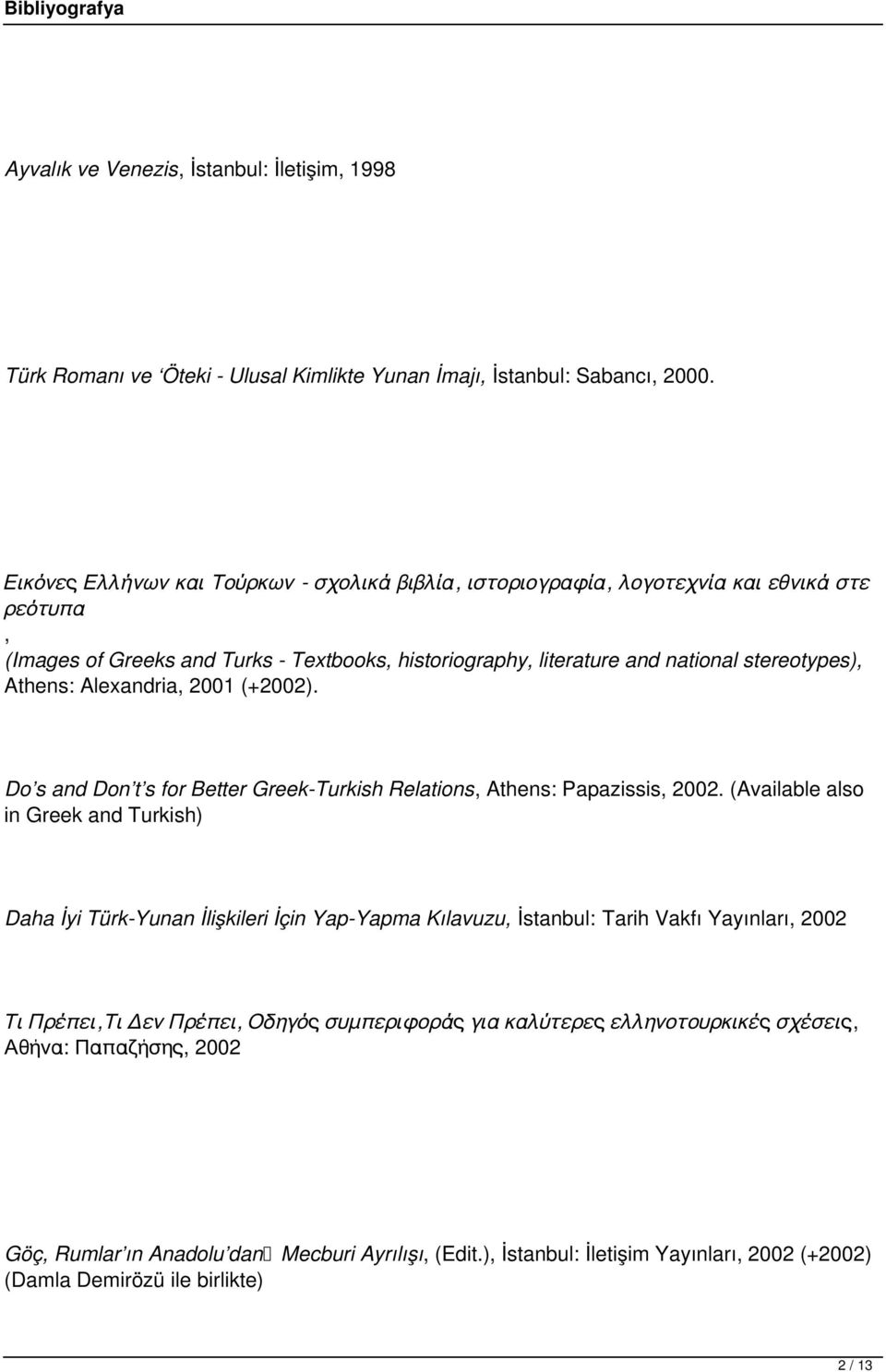 Alexandria, 2001 (+2002). Do s and Don t s for Better Greek-Turkish Relations, Athens: Papazissis, 2002.