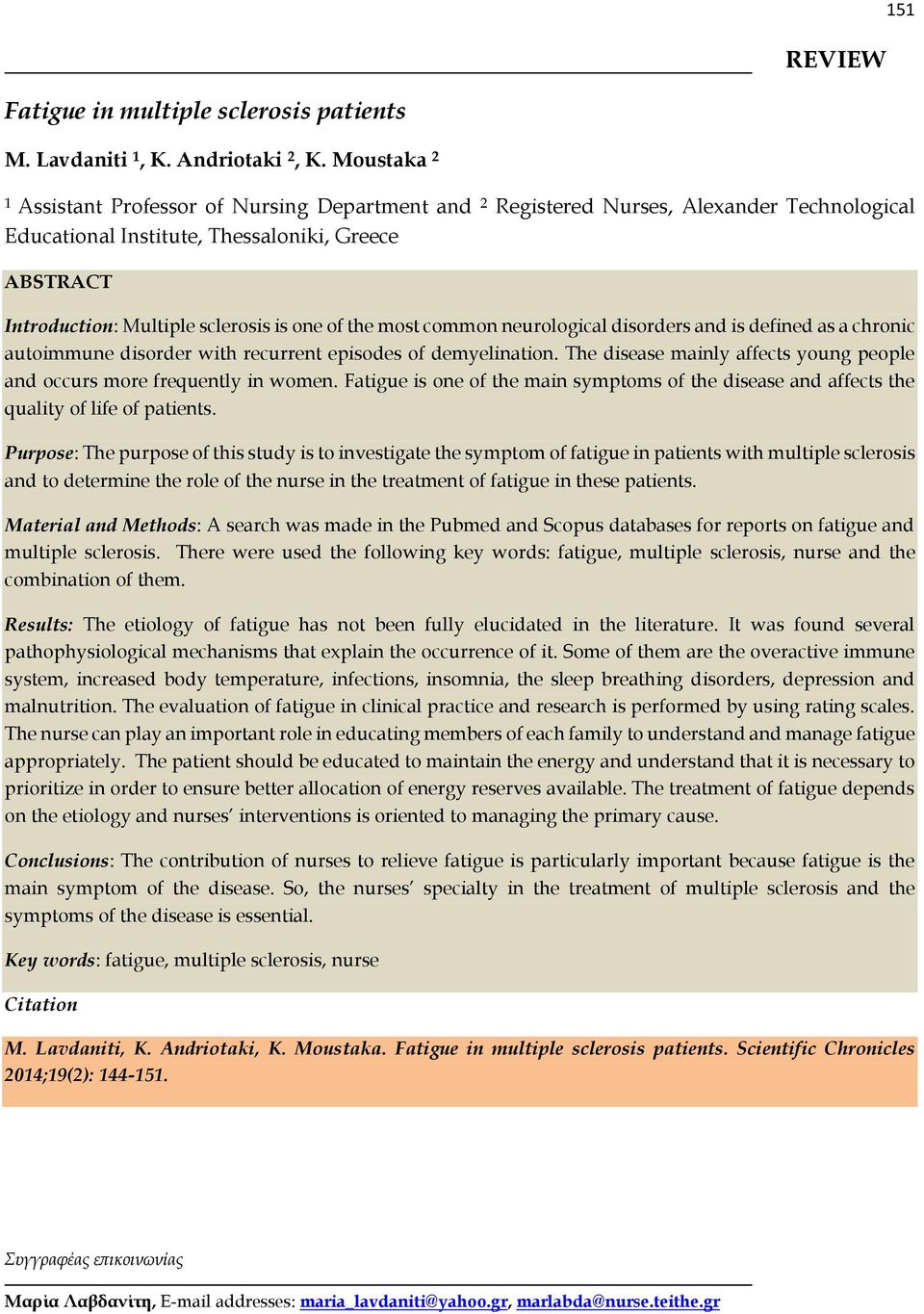 the most common neurological disorders and is defined as a chronic autoimmune disorder with recurrent episodes of demyelination.