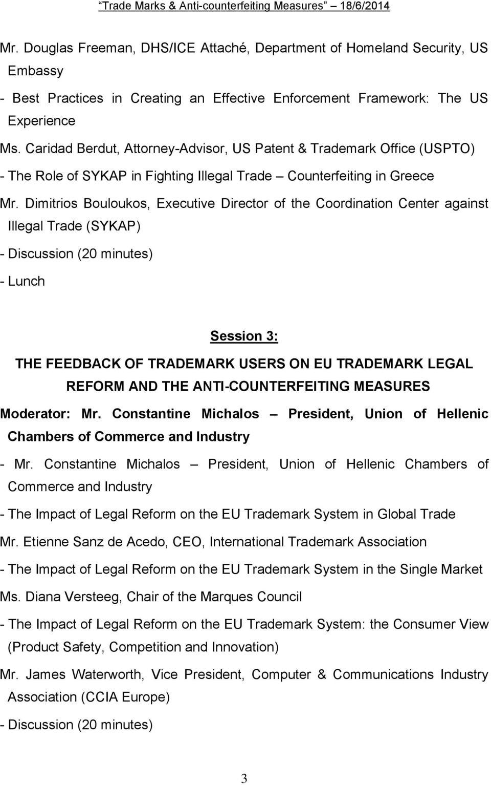 Dimitrios Bouloukos, Executive Director of the Coordination Center against Illegal Trade (SYKAP) - Discussion (20 minutes) - Lunch Session 3: THE FEEDBACK OF TRADEMARK USERS ON EU TRADEMARK LEGAL