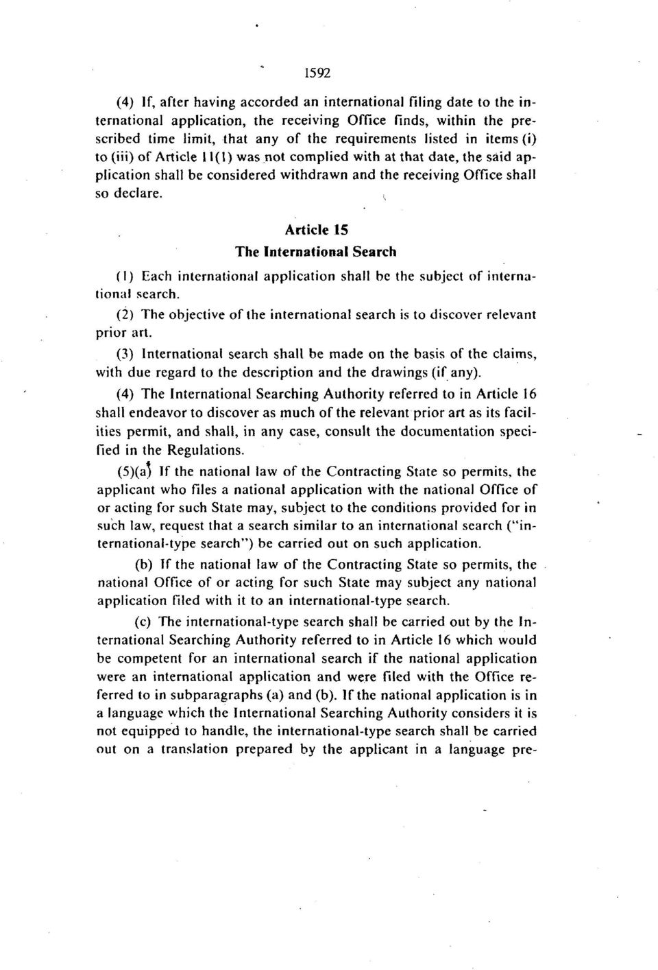 Article 15 The International Search (1) Each international application shall be the subject of international search. (2) The objective of the international search is to discover relevant prior art.